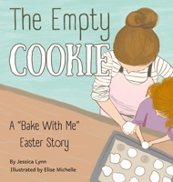 The Empty Cookie: A "Bake With Me" Easter Story B0F1PMZP1V Book Cover