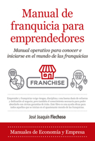Manual de franquicia para emprendedores: Manual operativo para conocer e iniciarse en el mundo de las franquicias (Economía y Empresa) 8418205032 Book Cover