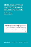 Pipelined Lattice and Wave Digital Recursive Filters (The Springer International Series in Engineering and Computer Science) 0792396561 Book Cover