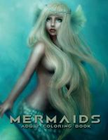 Mermaids: Adult Coloring Book: Large, Stress Relieving, Relaxing Mermaids Coloring Book for Adults, Grown Ups, Men & Women. 30+ One Sided Mermaid ... to Inspire Creativity and Relaxation. 1981728333 Book Cover
