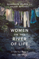 Women on the River of Life: A Fifty-Year Study of Adult Development 0520299159 Book Cover