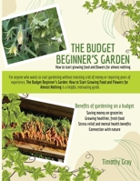 THE BUDGET BEGINNER’S GARDEN: How to Start Growing Food and Flowers for Almost Nothing B0GXLJKC1C Book Cover
