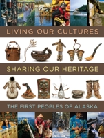 Living Our Cultures, Sharing Our Heritage: The First People's of Alaska 1588342786 Book Cover