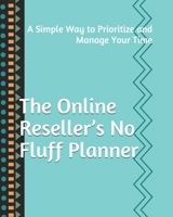 The Online Reseller's No Fluff Planner: A Simple Way to Prioritize and Manage Your Time 1676770615 Book Cover