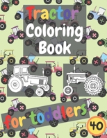 Tractor Coloring Book For Toddlers: 20 Unique, Big and Simple Images Perfect for Kids B08HGNS1GG Book Cover