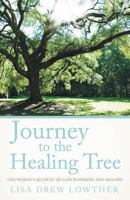 Journey to the Healing Tree: One Woman's Account of Loss, Suffering and Healing 1452545332 Book Cover