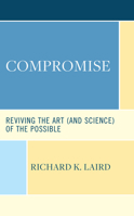 Compromise: Reviving the Art (and Science) of the Possible 1666941336 Book Cover