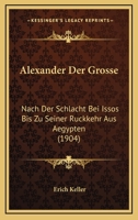 Alexander Der Grosse: Nach Der Schlacht Bei Issos Bis Zu Seiner Ruckkehr Aus Aegypten (1904) 1160297002 Book Cover