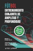 F�tbol. Entrenamiento conjunto de amplitud y profundidad: Concepto y 50 tareas para su entrenamiento (Versi�n Edici�n Color) 8418262931 Book Cover