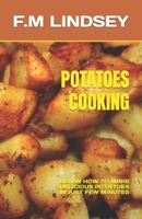 POTATOES COOKING: LEARN HOW TO MAKE DELICIOUS POTATOES IN JUST FEW MINUTES B0C1J3PY87 Book Cover