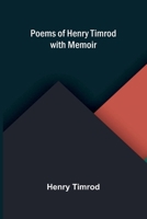 Poems of Henry Timrod; with Memoir 9376555031 Book Cover