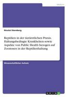 Reptilien in der tierärztlichen Praxis. Haltungsbedingte Krankheiten sowie Aspekte von Public Health bezogen auf Zoonosen in der Reptilienhaltung 3668486743 Book Cover