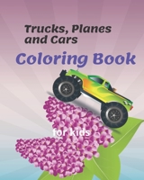 Trucks, Planes and Cars Coloring Book for kids: Preschoolers, Boys, Girls & Kids Ages 2-4, Ages 4-8, Vehicle Coloring Book for Kids & Toddlers B087SJ2XRN Book Cover