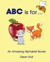 ABC is for...: An Amazing Alphabet Books 1534661298 Book Cover