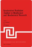 Synchrotron Radiation Applied to Biophysical and Bioch by Michael Goulder.: Lectures Presented at the NATO Advanced Study Institute on Synchrotron Radiation ... Series : Series a, Life Sciences, V. 25 1468435922 Book Cover