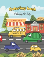 Coloring Book Vehicles For Toddlers: Excavator, Car, Fire Truck And Many More Big Vehicles For Boys And Girls: Doodling book. From 2 year old. Vehicle B0CPYTVGCN Book Cover