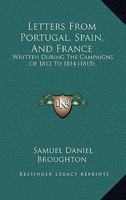 Letters From Portugal, Spain, And France: Written During The Campaigns Of 1812 To 1814 1166617971 Book Cover