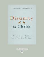 Disunity in Christ: Uncovering the Hidden Forces That Keep Us Apart (Large Print 16pt)