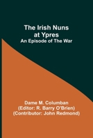 The Irish Nuns at Ypres; An Episode of the War 9356701709 Book Cover