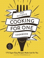 The Ultimate Cooking for One Cookbook: 175 Super Easy Recipes Made Just for You 1507211384 Book Cover