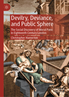 Devilry, Deviance, and Public Sphere: The Social Discovery of Moral Panic in Eighteenth Century London 3031148827 Book Cover