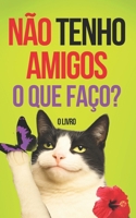 Não tenho amigos: Manual de Sobrevivência: O que fazer se eu não tenho amigos? (Portuguese Edition) B0F5N48KSJ Book Cover