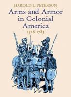 Arms and Armor in Colonial America, 1526-1783 B0017DGYJ0 Book Cover
