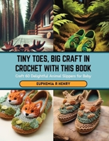 Tiny Toes, Big Craft in Crochet with this Book: Craft 60 Delightful Animal Slippers for Baby B0CSG7TK35 Book Cover