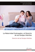 La Maternidad Subrogada y el Derecho de las Parejas Infertiles: Derecho de las Parejas Infertiles (Spanish Edition) 9999349501 Book Cover