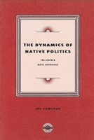 The Dynamics of Native Politics (Purich's Aboriginal Issues Series) 1895830095 Book Cover