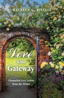 Love is the Gateway: Channeled Love Letters from the Divine B0DX7J4KBV Book Cover