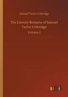 The Literary Remains of Samuel Taylor Coleridge; v.1 1530089530 Book Cover