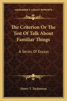 The Criterion: Of the Test of Talk about Familiar Things., a Series of Essays 1175922722 Book Cover