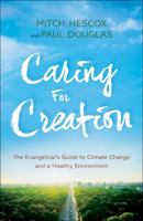 Caring for Creation: The Evangelical's Guide to Climate Change and a Healthy Environment 0764218654 Book Cover