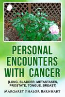 Personal Encounters with Cancer: Lung, Bladder, Metastases, Prostate, Tongue, Breast 1533184801 Book Cover