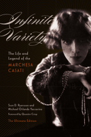 Infinite Variety: The Life & Legend of the Marchesa Casati 0816645205 Book Cover