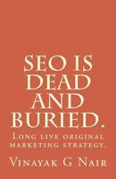 Seo Is Dead and Buried.: Long Live Original Marketing Strategy. 1540717747 Book Cover