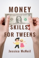 Money Skills for Tweens: Smart Money Moves for Young Minds: A Guide to Financial Literacy to Building Financial Skills in Tweens for a Bright F B0CRB3VQGM Book Cover