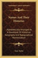 Names and Their Histories: Alphabetically Arranged as a Handbook of Historical Geography and Topographical Nomenclature 1013582772 Book Cover