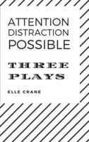 Attention, Distraction, Possible: Three Plays 1716352339 Book Cover