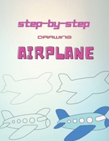 Step By Step Drawing Airplane: Learn to Draw Step by Step for Kids B08FP3SLB4 Book Cover