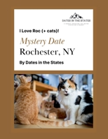 Mystery Date Rochester NY: I Love Roc + Cats B0F5K845ZD Book Cover
