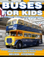 Buses for Kids: A Children's Picture Book about Buses: A Great Simple Picture Book for Kids to Learn about Different Types of Busses 1535040734 Book Cover
