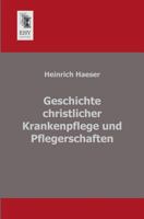 Geschichte Christlicher Krankenpflege Und Pflegerschaften 1022664603 Book Cover