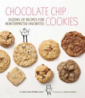 Chocolate Chip Cookies: Dozens of Recipes for Reinterpreted Favorites 1452111685 Book Cover