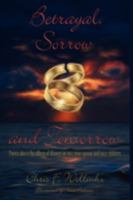 Betrayal, Sorrow and Tomorrow: Poems about the effects of divorce on you, your spouse and your children 1434390276 Book Cover