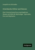 Griechische Götter und Heroen: Eine Untersuchung ihres ursprünglichen Wesens mit Hilfe der Mythologie - Aphrodite, Eros und Hephastos (German Edition) 3563405417 Book Cover