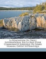 La rénovation du droit international sur la base d'une communauté juridique du genre humain, exposé systématique 1173137874 Book Cover