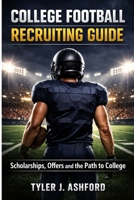 College football recruiting guide: Scholarships, offers and the path to college B0GH6KCRWY Book Cover