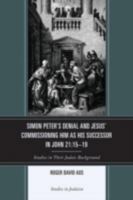 Simon Peter's Denial and Jesus' Commissioning Him as His Successor in John 21: 15-19: Studies in Their Judaic Background 0761860681 Book Cover